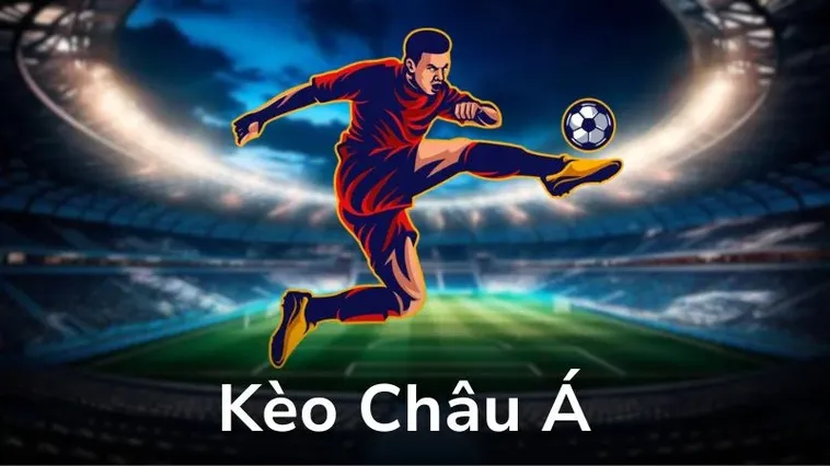Phân Tích Chuyên Sâu Kèo Châu Á Và Bí Kíp Đặt Cược Thắng Lớn