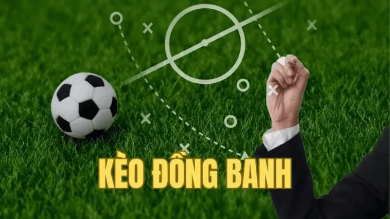 Chiến Thuật Chơi Kèo Đồng Banh Hiệu Quả Nhất Để Bảo Toàn Vốn