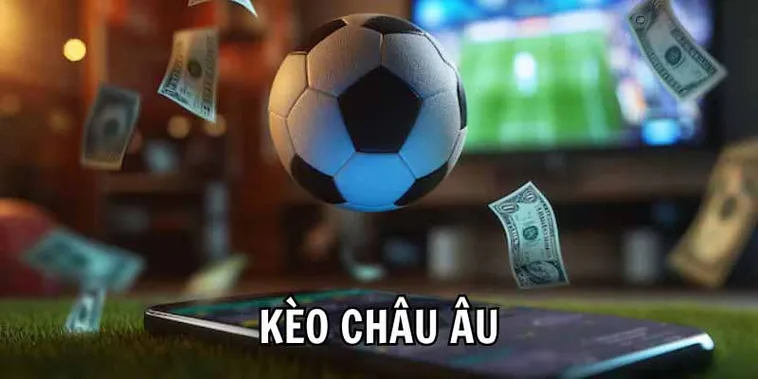 Hướng Dẫn Cách Chơi Kèo Châu Âu Hiệu Quả Nhất Cho Người Mới Bắt Đầu