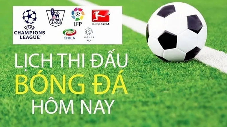 Lịch Thi Đấu Bóng Đá Hôm Nay Tổng Hợp Các Giải Đấu Hấp Dẫn