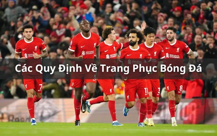 Tổng Hợp Quy Định Về Trang Phục Bóng Đá Chuẩn FIFA Mới Nhất
