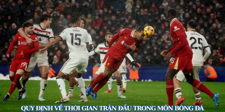 Quy Định Về Thời Gian Trận Đấu Bóng Đá Và Cách Tính Bù Giờ