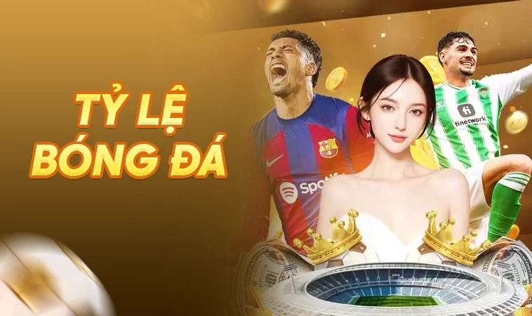 Cập Nhật Tỷ Lệ Bóng Đá Chuẩn Xác Nhất Cho Dân Chơi 2026